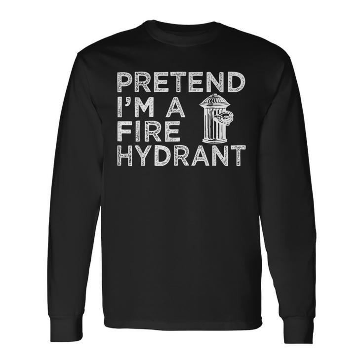 Pretend Im Fire Hydrant Firefighter Lazy Halloween Costume Long Sleeve T-Shirt