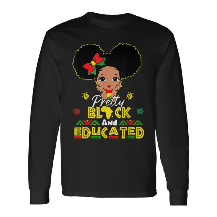 Pretty Black And Educated I Am The Strong African Queen Girl Long Sleeve T-Shirt