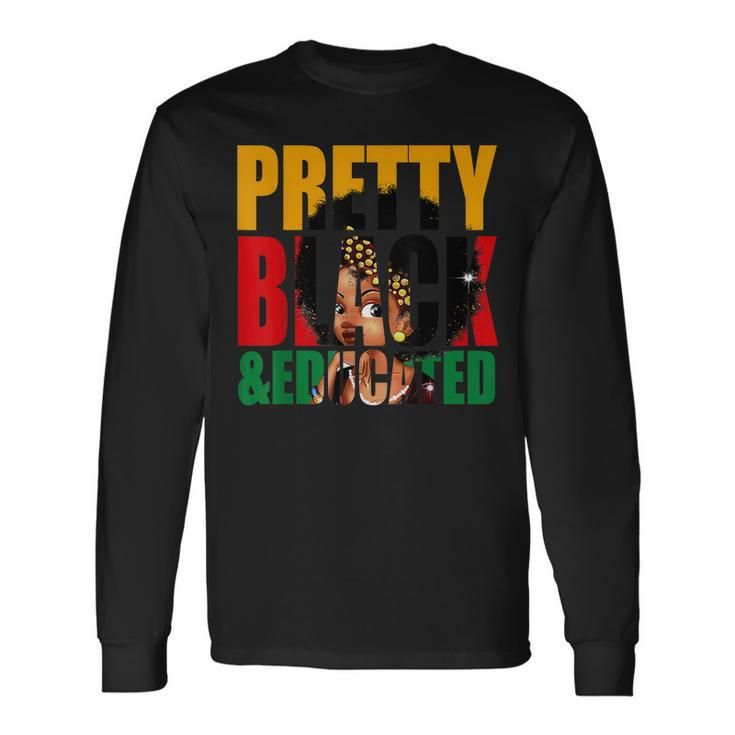 Pretty Black And Educated Woman Black Queen Black History Long Sleeve T-Shirt