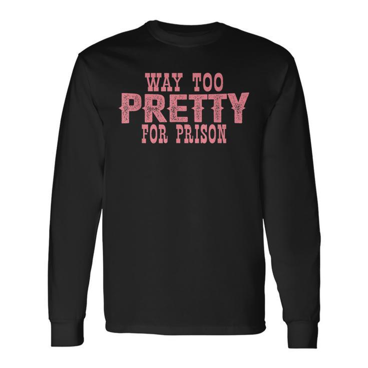 Way Too Pretty For Prison Pink Text Long Sleeve T-Shirt Gifts ideas