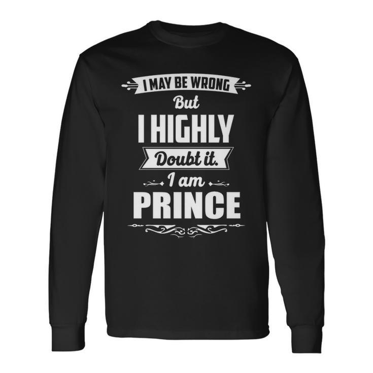 Prince Name I May Be Wrong But I Highly Doubt It Im Prince Long Sleeve T-Shirt