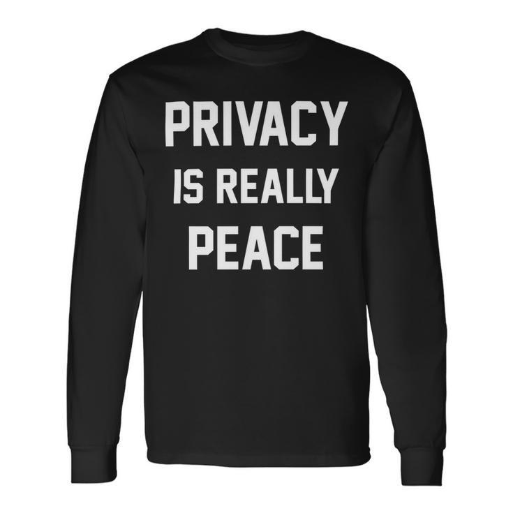 Privacy Is Really Peace Shirt Standard Long Sleeve T-Shirt