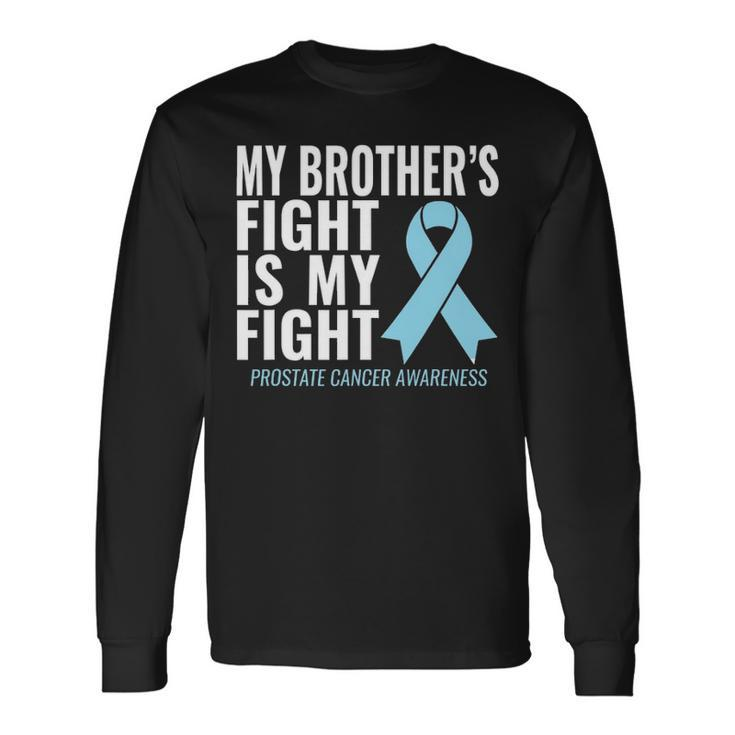 Prostate Cancer My Brothers Fight Is My Fight Long Sleeve T-Shirt