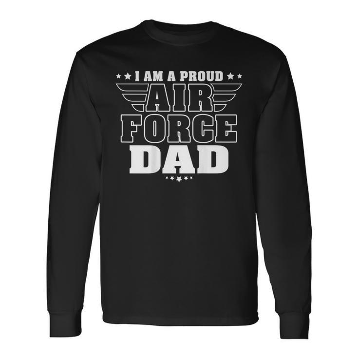 I Am A Proud Air Force Dad Patriotic Pride Military Father Long Sleeve T-Shirt