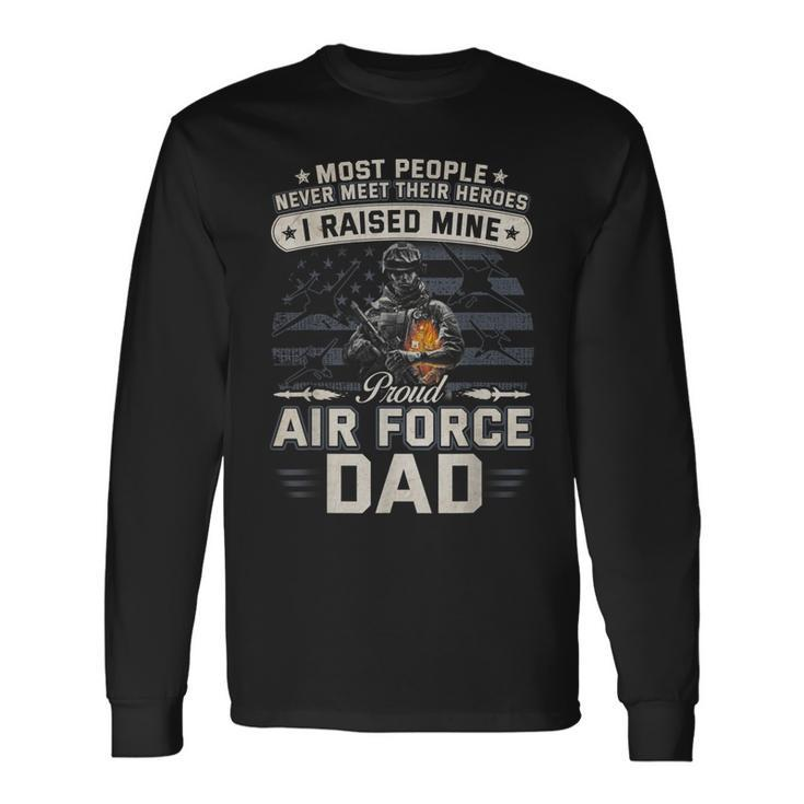 Proud Air Force Dad I Raised Mine Long Sleeve T-Shirt