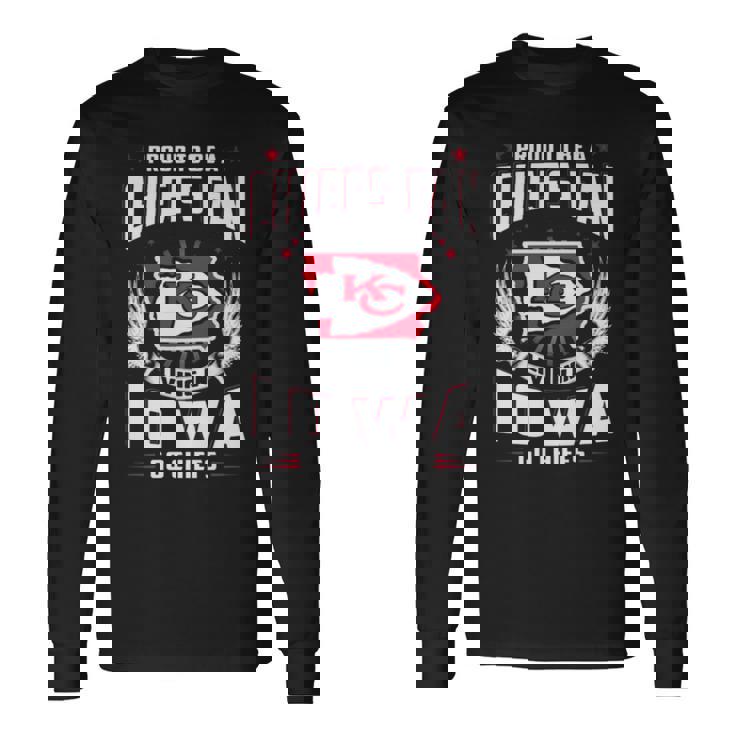 Proud To Be A Chiefs Fan Living In Iowa Go Chiefs Long Sleeve T-Shirt Gifts ideas
