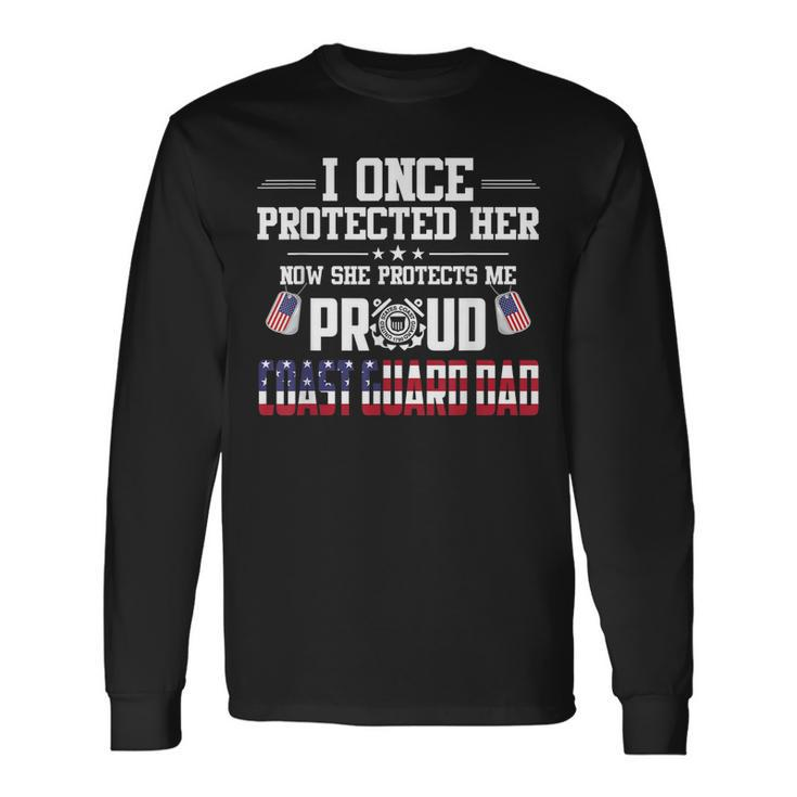 Proud Coast Guard Dad I Once Protected Her Long Sleeve T-Shirt Gifts ideas