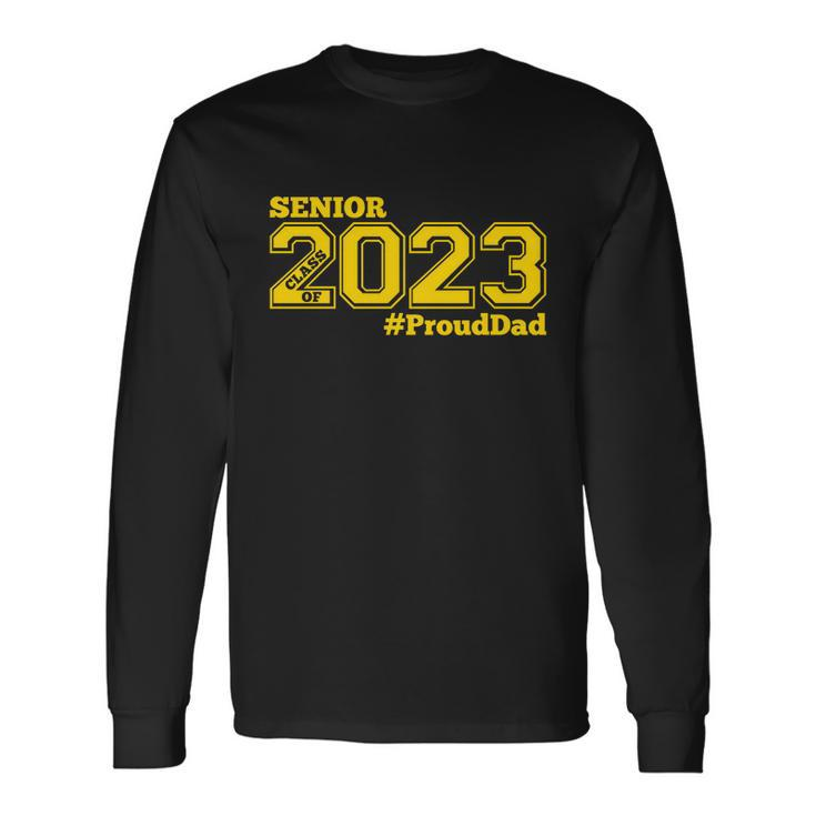 Proud Dad Of 2023 Senior Class Of 2023 Proud Dad Gold V2 Long Sleeve T-Shirt