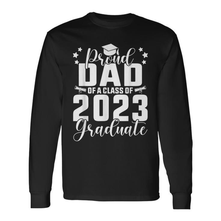 Proud Dad Of A Class Of 2023 Graduate Senior Long Sleeve T-Shirt T-Shirt