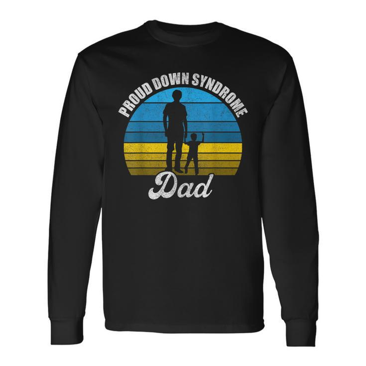 Proud Dad Of Down Syndrome Kid Daddy Fun Trisomy T21 Long Sleeve T-Shirt