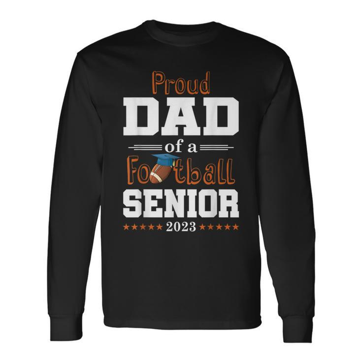 Proud Dad Of A Football Senior 2023 Class Of Long Sleeve T-Shirt T-Shirt