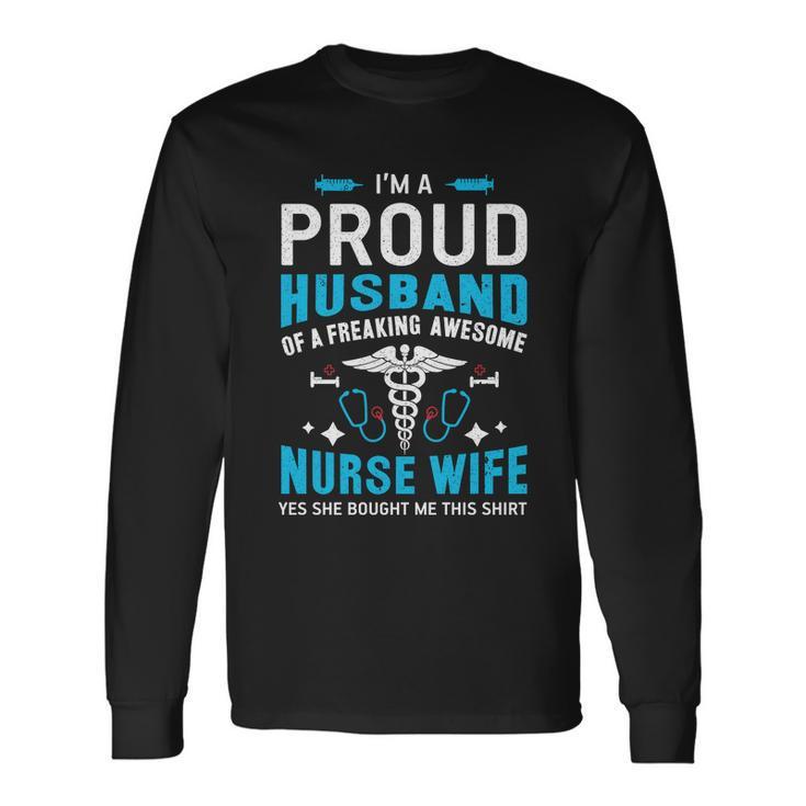 Im A Proud Husband Of A Freaking Awesome Nurse Wife Long Sleeve T-Shirt Gifts ideas