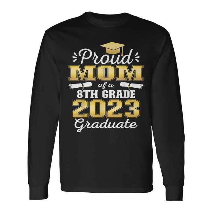 Proud Mom Of 2023 8Th Grade Graduate Middle School Long Sleeve T-Shirt T-Shirt