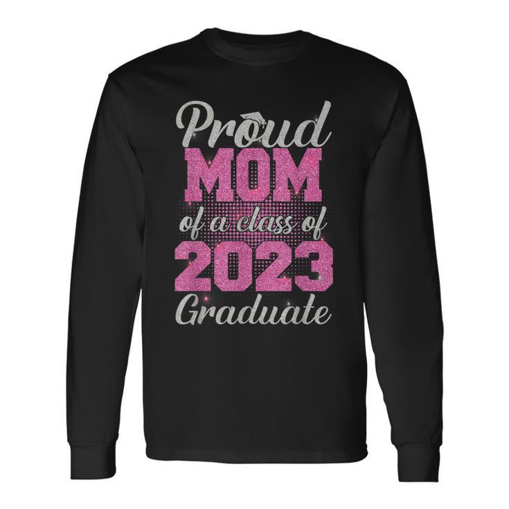 Proud Mom Of A Class Of 2023 Graduate Senior 23 Long Sleeve T-Shirt T-Shirt
