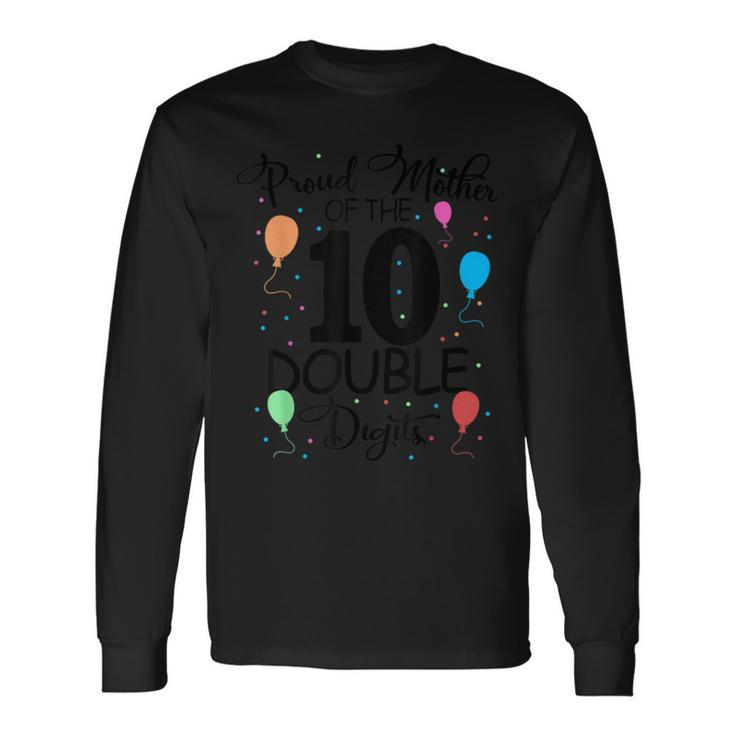Proud Mother Of The Double Digits 10Th Birthday 10 Years Old Long Sleeve T-Shirt T-Shirt
