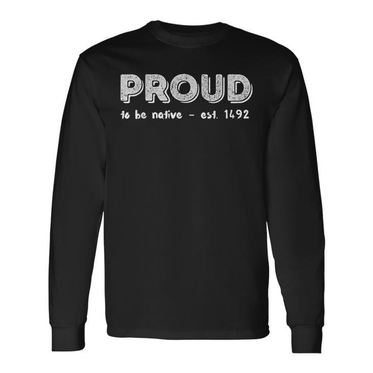 Proud To Be Native Est 1492 Patriotic Native American Men Women Long Sleeve T-Shirt T-shirt Graphic Print