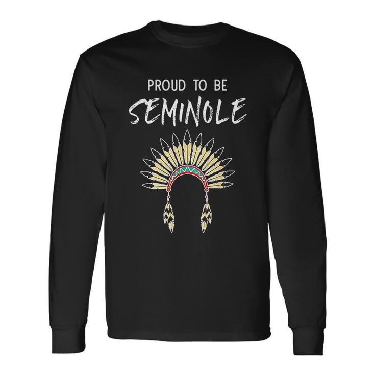 Proud To Be Seminole Native American Pride Men Women Long Sleeve T-Shirt T-shirt Graphic Print