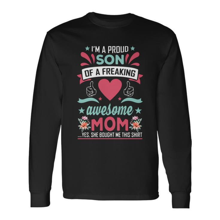 Im A Proud Son Of A Freaking Awesome Mom Yes She Bought Me This Shirt Long Sleeve T-Shirt