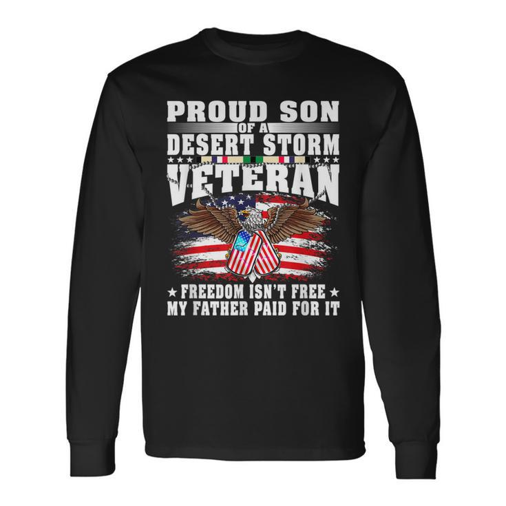 Proud Son Of Desert Storm Veteran - Freedom Isnt Free Gift Men Women Long Sleeve T-shirt Graphic Print Unisex Gifts ideas