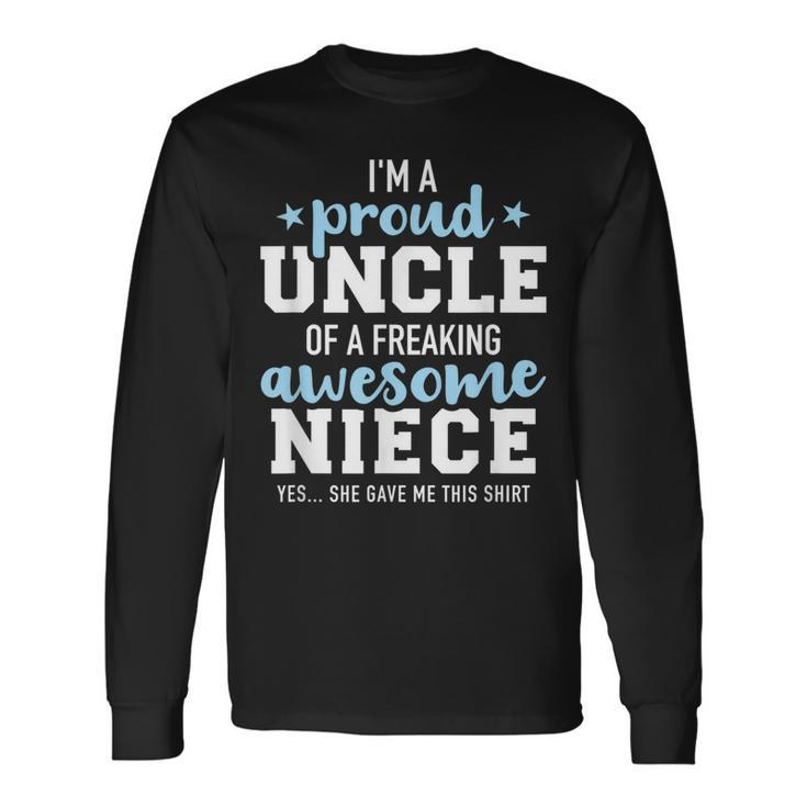 Proud Uncle Of Awesome Niece She Gave Me This Long Sleeve T-Shirt