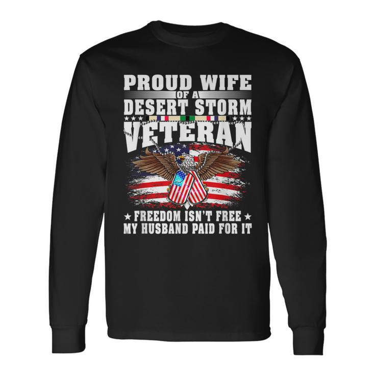 Proud Wife Of Desert Storm Veteran - Freedom Isnt Free Gift Men Women Long Sleeve T-shirt Graphic Print Unisex Gifts ideas