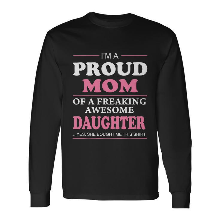 Im A Pround Mom Of A Freaking Awesome Son Best For Long Sleeve T-Shirt