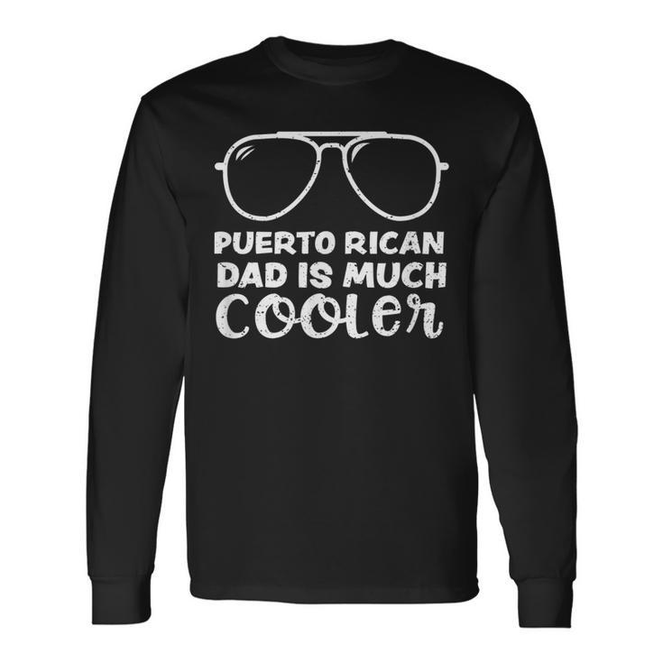 Puerto Rico Puerto Rican Dad Is Much Cooler Fathers Day Long Sleeve T-Shirt