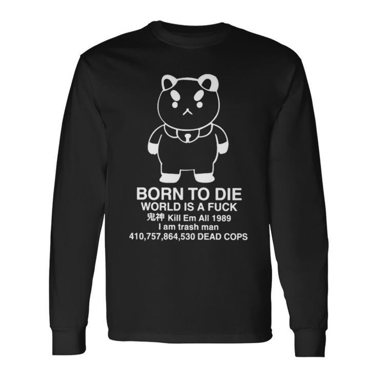 Puppycat Born To Die World Is A Fuck Kill Em All 1989 I Am Trash Man Long Sleeve T-Shirt T-Shirt
