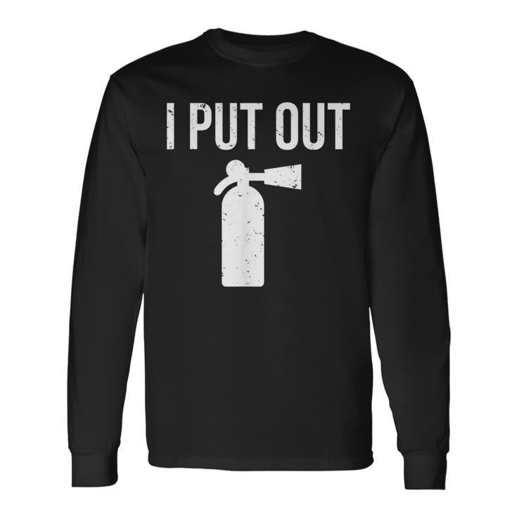 I Put Out Firefighter Fire Extinguisher Long Sleeve T-Shirt