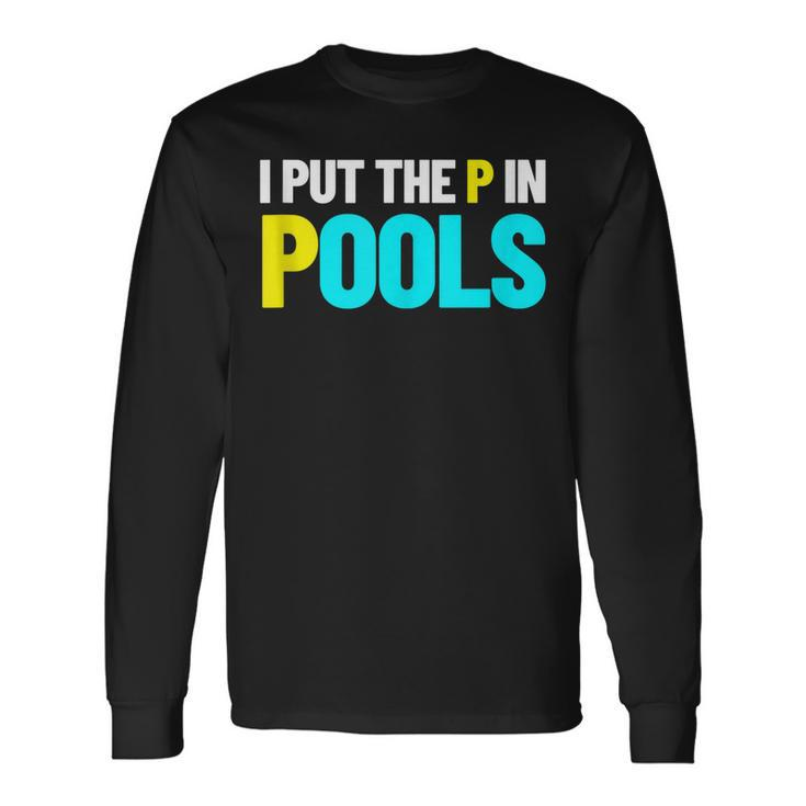 I Put The P In Pools Swimming Humor I Pee In Pools Long Sleeve T-Shirt T-Shirt