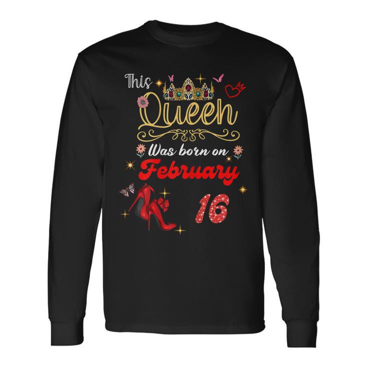 This Queen Was Born Am 16 Februar Geburtstag Frauen Langarmshirts Geschenkideen