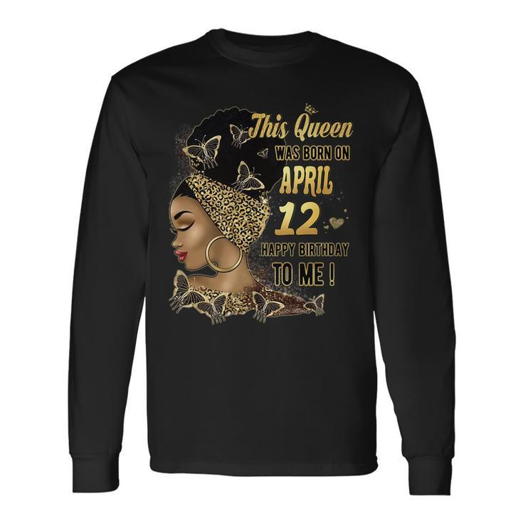 This Queen Was Born On April 12 12Th April Birthday Long Sleeve T-Shirt T-Shirt