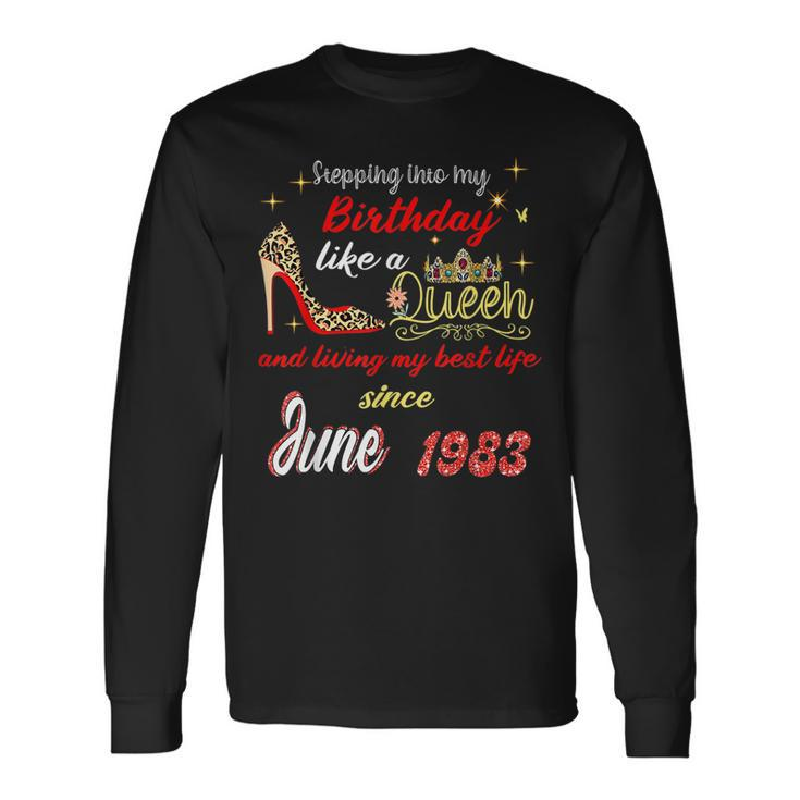 Queen Was Born In June 1983 Stepping Into My Birthday Long Sleeve T-Shirt Gifts ideas