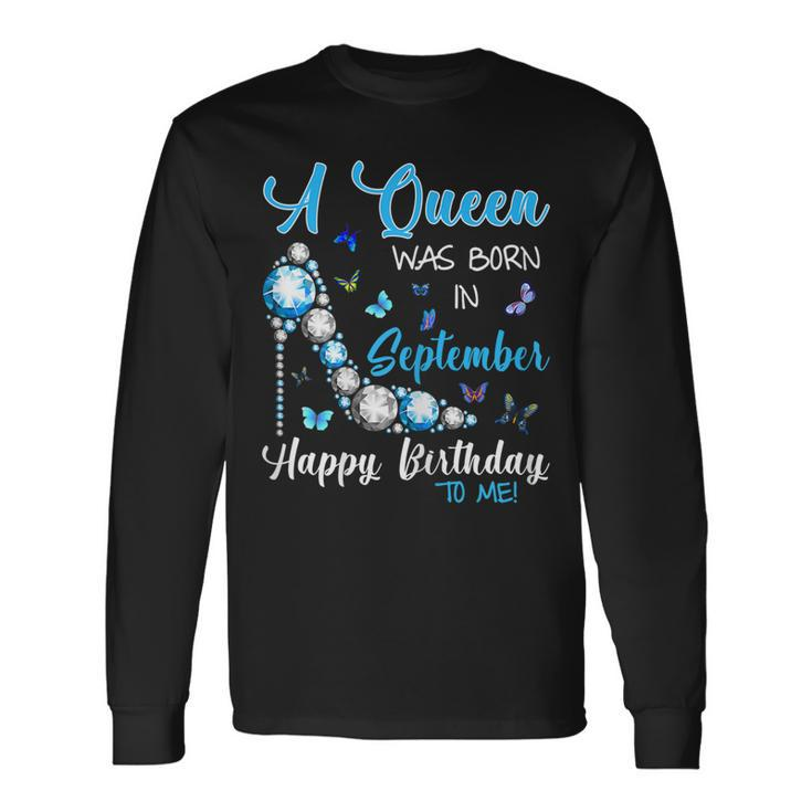 A Queen Was Born In September Happy Birthday To Me Shirt Long Sleeve T-Shirt T-Shirt