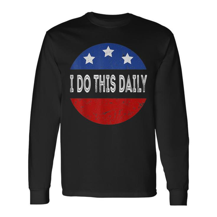 I Do This Daily Quote Saying I Do This Daily Long Sleeve T-Shirt