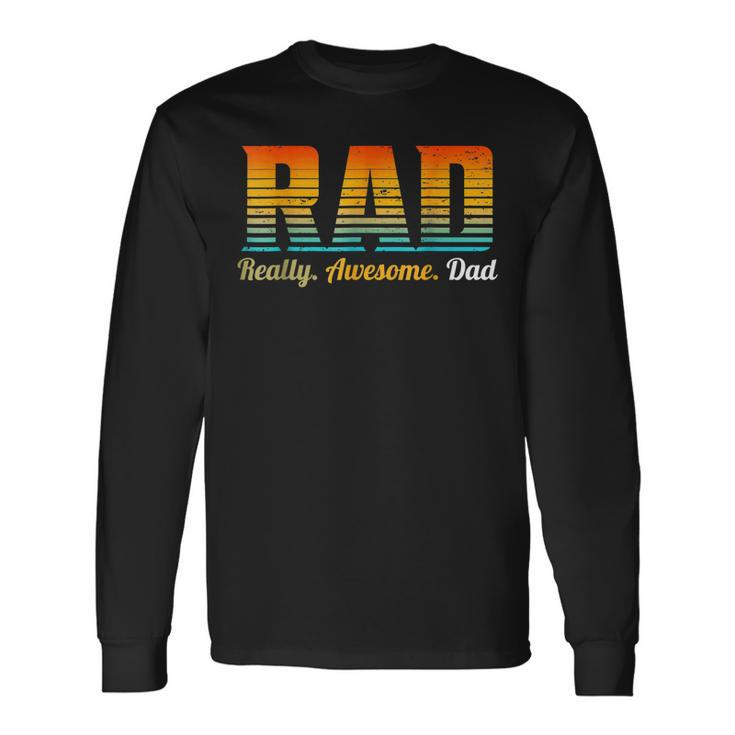 Rad Really Awesome Dad Father’S Day And Father Long Sleeve T-Shirt T-Shirt