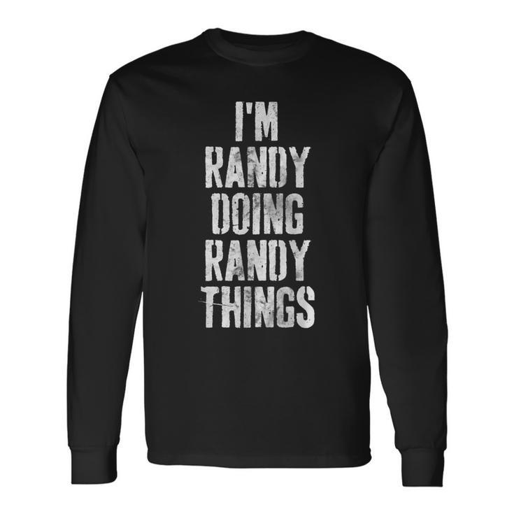 Im Randy Doing Randy Things Personalized First Name Long Sleeve T-Shirt