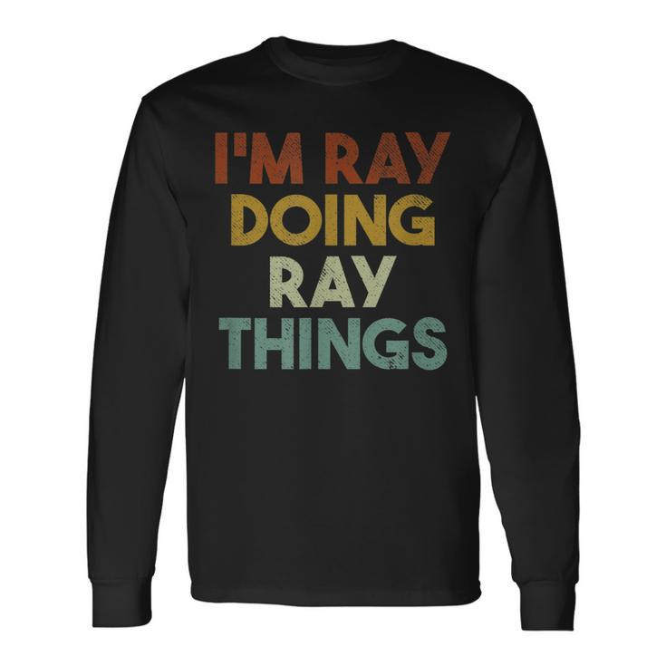 Im Ray Doing Ray Things First Name Ray Long Sleeve T-Shirt