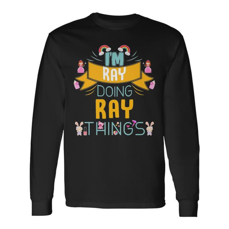 Im Ray Doing Ray Things Ray For Ray Long Sleeve T-Shirt