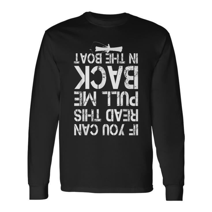 If You Can Read This Pull Me Back In The Boat Fishing Long Sleeve T-Shirt