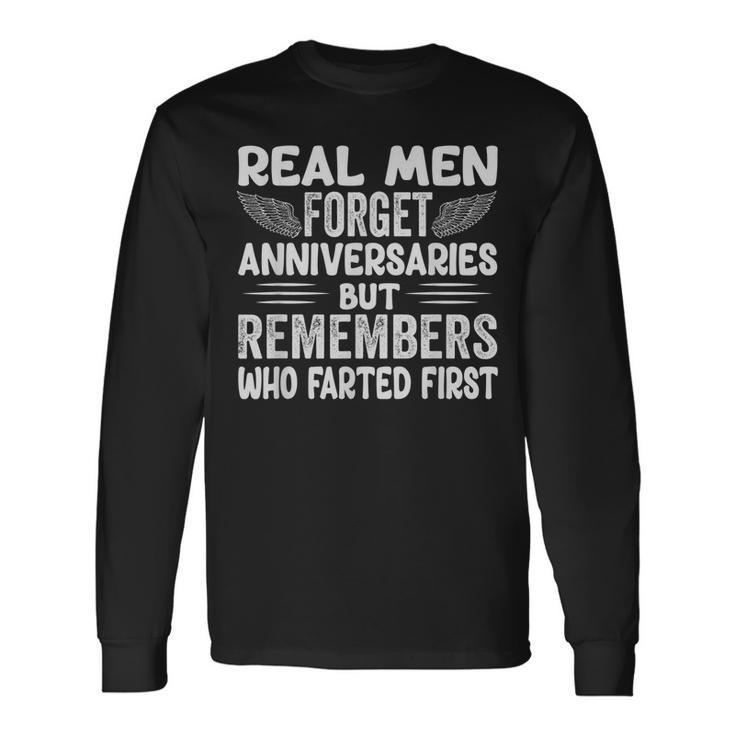 Real Men Forget Anniversaries But Remembers Who Farted First Long Sleeve T-Shirt