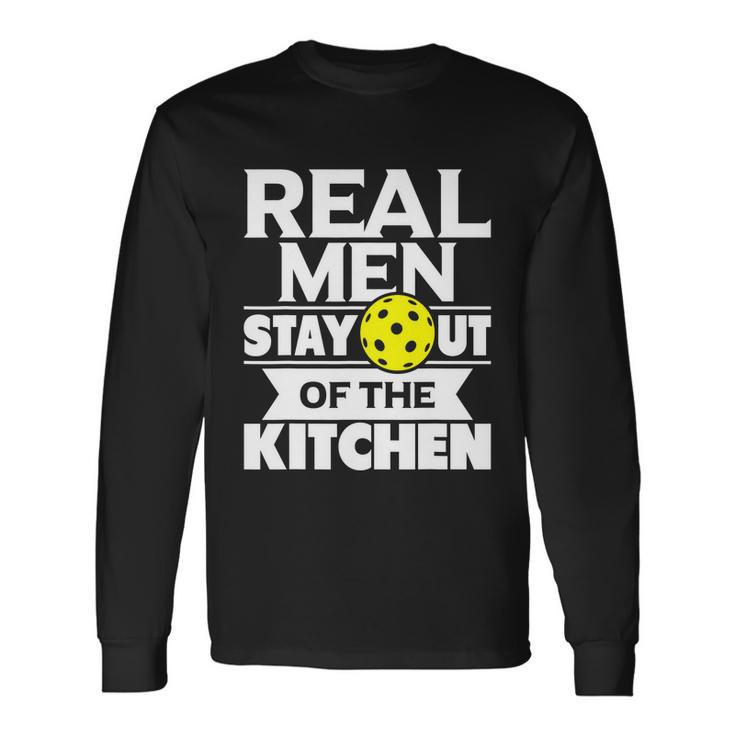 Real Men Stay Out Of The Kitchen Pickleball Paddleball Tshirt Long Sleeve T-Shirt Gifts ideas