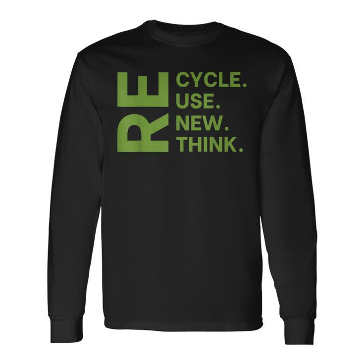 Recycle Reuse Renew Rethink Earth Day Environmental Activism Long Sleeve T-Shirt T-Shirt