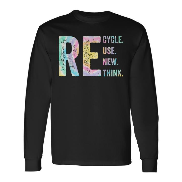 Recycle Reuse Renew Rethink Tie Dye Environmental Activism Long Sleeve T-Shirt