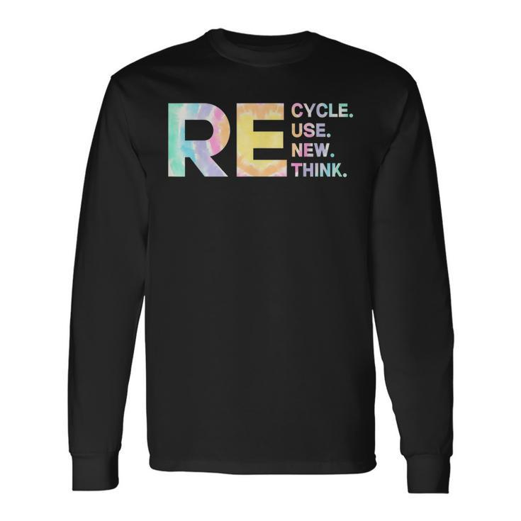 Recycle Reuse Renew Rethink Tye Die Environmental Activism Long Sleeve T-Shirt