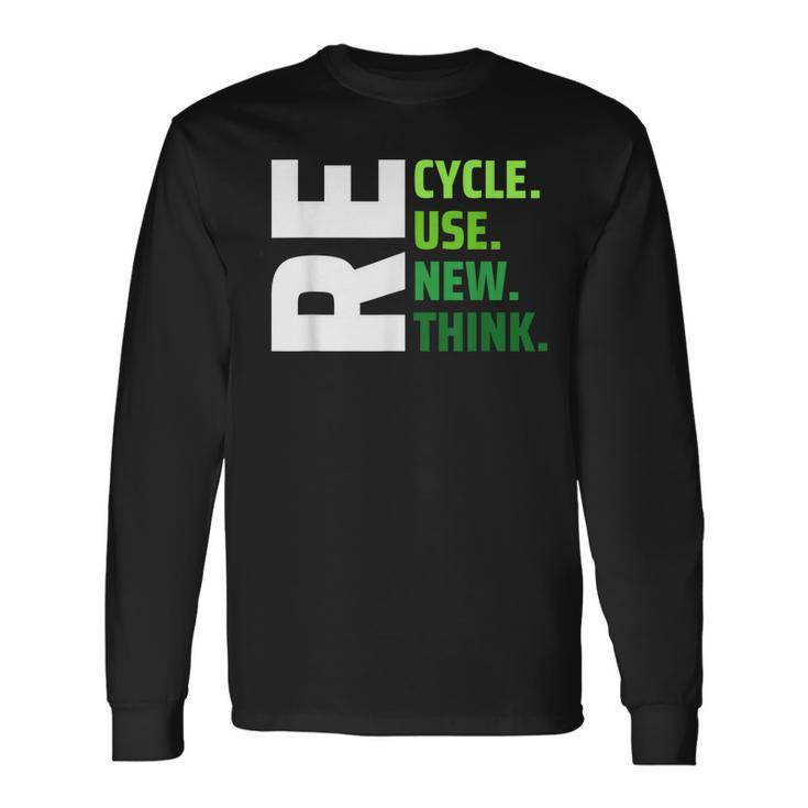 Recycle Use New Think Environmental Activism Earth Day Long Sleeve T-Shirt T-Shirt
