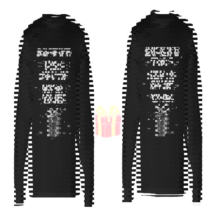 Being Related To Me Is Really Only You Need Christmas Long Sleeve T-Shirt