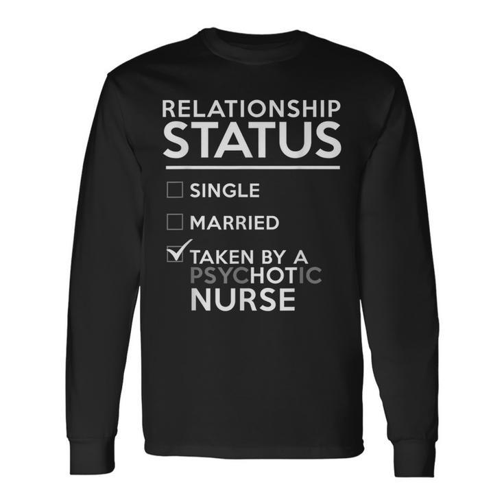 Relationship Status Taken By Psychotic Nurse Funny Nurse  Men Women Long Sleeve T-shirt Graphic Print Unisex