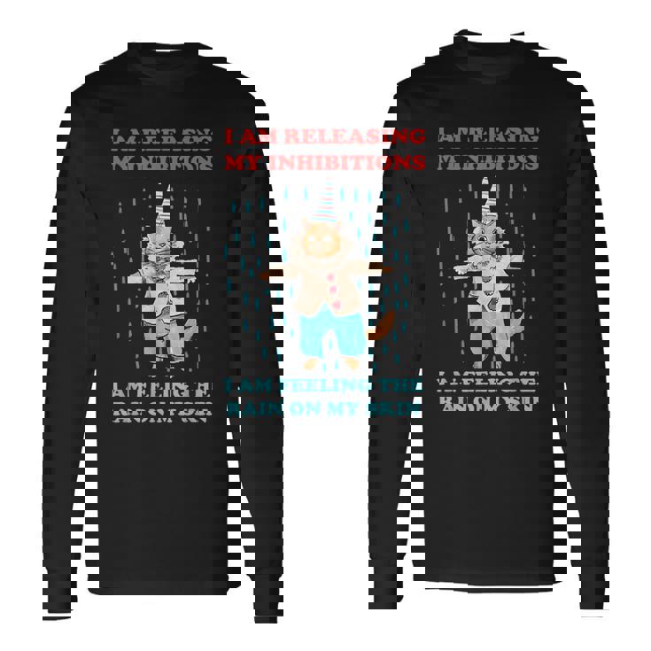 I Am Releasing My Inhibitions I Am Feeling The Rain Quote Long Sleeve T-Shirt T-Shirt Gifts ideas