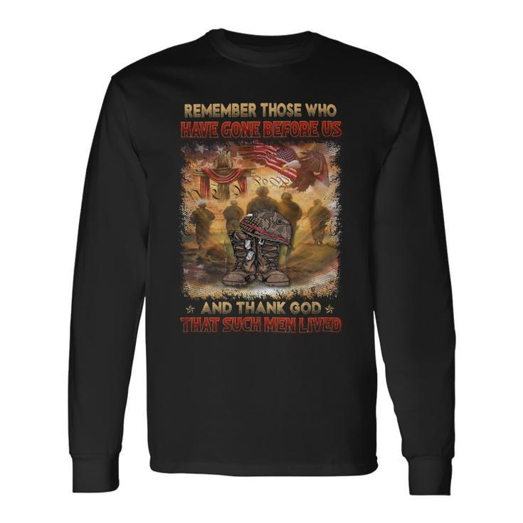 Remember Those Who Have Gone Before Us And Thank God That Such Men Lived Long Sleeve T-Shirt